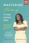 Mastering Mentoring To Your Vantage Point By Adrienne M. Somerville Cover Image