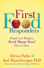 First Food Responders: People Are Hungry. Feed Them Now! Here's How By Alexia Parks, Joel Rauchwerger Cover Image