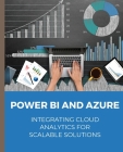 POWER BI and Azure Integrating Cloud Analytics for Scalable Solutions Cover Image