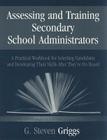 Assessing and Training Secondary School Administrators: A Practical Workbook for Selecting Candidates and to Developing Their Skills Once They′r By G. Steven Griggs Cover Image