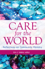 Care for the World: Reflections on Community Ministry By Erin J. Walter (Editor) Cover Image