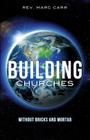 Building Churches Without Bricks and Mortar By Marc Carr Cover Image