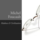 Madness and Civilization: A History of Insanity in the Age of Reason By Michel Foucault, Dave Gillies (Read by) Cover Image