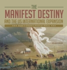 The Manifest Destiny and The US International Expansion Grade 5 Children's American History Cover Image