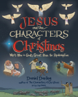 Jesus and the Characters of Christmas: Who's Who in God's Great Plan for Redemption By Daniel Darling, Guy Wolek (Artist) Cover Image