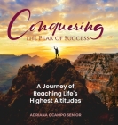 Conquering the Peak of Success: A Journey of Reaching Life's Highest Altitudes By Adriana S. Ocampo Cover Image