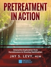Pretreatment In Action: Interactive Exploration from Homelessness to Housing Stabilization By Jay S. Levy Cover Image