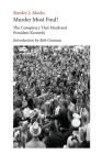 Murder Most Foul! The Conspiracy That Murdered President Kennedy: Edited with an Introduction by Rob Couteau By Stanley J. Marks, Rob Couteau Cover Image