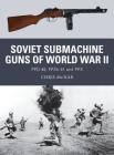 Soviet Submachine Guns of World War II: PPD-40, PPSh-41 and PPS (Weapon) Cover Image