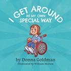 I Get Around In My Own Special Way By William Morton (Illustrator), Donna Goldman Cover Image