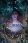 Dreams Lie Beneath By Rebecca Ross Cover Image