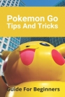 Pokemon Go Tips And Tricks: Guide For Beginners: Pokemon Go Guide Reddit Cover Image