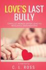 Love's Last Bully: A Memoir and Self-Discovery By C. L. Ross Cover Image