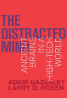The Distracted Mind: Ancient Brains in a High-Tech World By Adam Gazzaley, Larry D. Rosen Cover Image