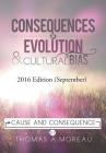 Consequences of Evolution and Cultural Bias: Cause and Consequence By Thomas a. Moreau Cover Image