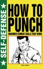 How to Punch: Self-Defense By Martin J. Dougherty Cover Image