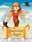 My Guardian Angels: Color Safety By Jupiter Kids Cover Image