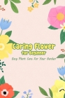 Caring Flower for Beginner: Easy Plant Care For Your Garden By Moody Ryan Cover Image
