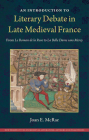An Introduction to Literary Debate in Late Medieval France: From Le Roman de la Rose to La Belle Dame sans Mercy (New Perspectives on Medieval Literature: Authors and Traditi) Cover Image