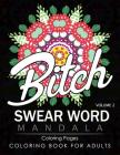 Swear Word Mandala Coloring Pages Volume 2: Rude and Funny Swearing and Cursing Designs with Stress Relief Mandalas (Funny Coloring Books) By James B. Hall Cover Image