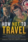 How Not to Travel: Where Are You Going Next? I Won't Go There! By Norman L. Lofland, Betty J. Lofland Cover Image