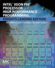Intel Xeon Phi Processor High Performance Programming By James Jeffers, James Reinders, Avinash Sodani Cover Image