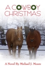 A COWBOY CHRISTMAS Michael J. Moore By Michael J. Moore Cover Image