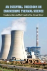 An Essential Guidebook On Engineering Thermal Science: Fundamentals And Information You Should Know: Thermodynamics Book For Chemical Engineering Cover Image