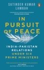 In Pursuit of Peace: India-Pakistan Relations Under Six Prime Ministers By Satinder Kumar Lambah Cover Image