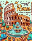 Rome Coloring Book: Every Stroke of Color Adds to the Charm and Magic of the Eternal City, Allowing You to Customize Your Own Roman Advent Cover Image