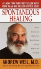 Spontaneous Healing: How to Discover and Enhance Your Body's Natural Ability to Maintain and Heal Itself By Andrew Weil, M.D. Cover Image