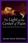 The Light at the Center of Pain: Messages of Hope & Renewal for People in Chronic Pain Cover Image