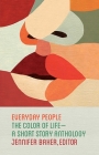 Everyday People: The Color of Life--a Short Story Anthology By Jennifer Baker (Editor) Cover Image