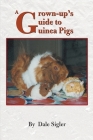 A Grown-Up's Guide to Guinea Pigs By Dale L. Sigler Cover Image