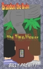Brandon the Brain: The Time-Viewer By Billy Prewitt Cover Image