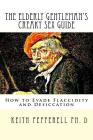 The Elderly Gentleman's Creaky Sex Guide: How to Evade Flaccidity and Desiccation By Keith Pepperell Ph. D. Cover Image
