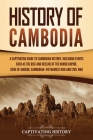 History of Cambodia: A Captivating Guide to Cambodian History, Including Events Such as the Rise and Decline of the Khmer Empire, Siege of Cover Image