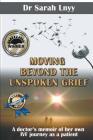 Moving Beyond the Unspoken Grief: A doctor's memoir of her own IVF journey as a patient By Sarah Lnyy Cover Image