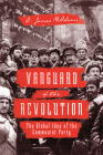 Vanguard of the Revolution: The Global Idea of the Communist Party Cover Image