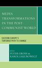 Media Transformations in the Post-Communist World: Eastern Europe's Tortured Path to Change By Peter Gross (Editor), Karol Jakubowicz (Editor) Cover Image