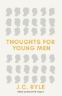 Thoughts for Young Men By J. C. Ryle, Bennett W. Rogers (Editor) Cover Image