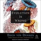 Evolution Is Wrong: A Radical Approach to the Origin and Transformation of Life Cover Image
