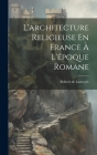 L'architecture Religieuse En France À L'époque Romane Cover Image