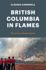 British Columbia in Flames: Stories from a Blazing Summer Cover Image