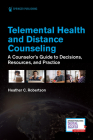 Telemental Health and Distance Counseling: A Counselor's Guide to Decisions, Resources, and Practice Cover Image