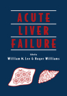 Acute Liver Failure By William M. Lee (Editor), Roger Williams (Editor), Jean-Pierre Benhamou (Foreword by) Cover Image