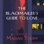 The Blackmailer's Guide to Love By Marian Thurm, Rebecca Gibel (Read by) Cover Image