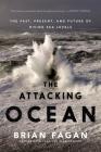 The Attacking Ocean: The Past, Present, and Future of Rising Sea Levels By Brian Fagan Cover Image