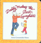 Daddy Makes the Best Spaghetti By Anna Grossnickle Hines Cover Image