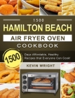 1500 Hamilton Beach Air Fryer Oven Cookbook: 1500 Days Affordable, Healthy Recipes that Everyone Can Cook! By Kevin Wright Cover Image
